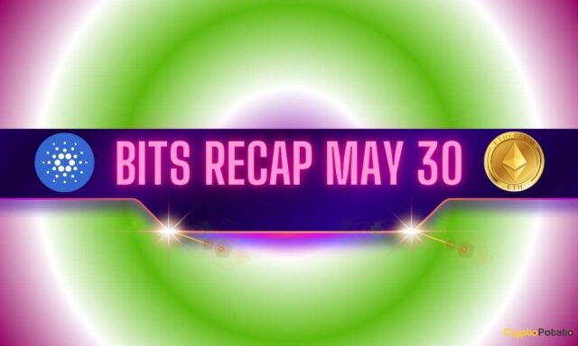 Recent Cardano (ADA) Developments, Interesting ETH Price Predictions, and More: Bits Recap May 30